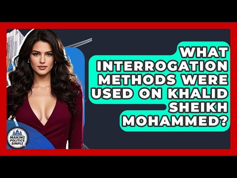 What Interrogation Methods Were Used On Khalid Sheikh Mohammed? - Making Politics Simple
