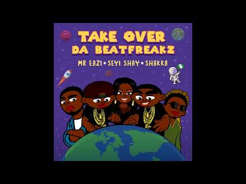 Da Beatfreakz – Take Over feat Mr Eazi, Seyi Shay u0026 Shakka New RnB