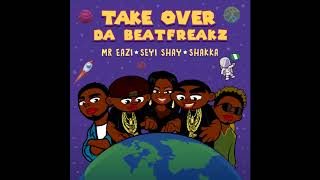 Da Beatfreakz – Take Over feat Mr Eazi, Seyi Shay u0026 Shakka New RnB