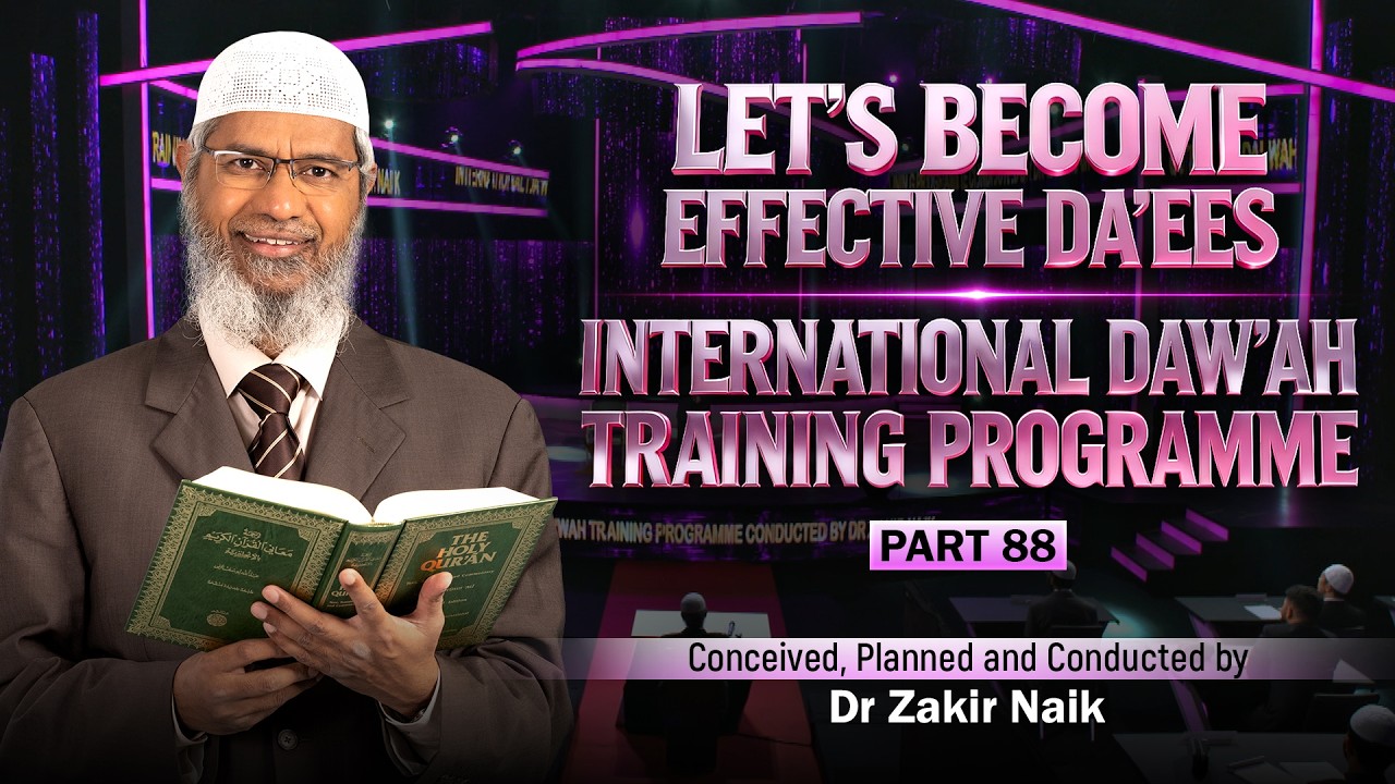 Let's Become Effective Da'ees - International Da'wah Training Programme - Part 88 | by Dr Zakir Naik