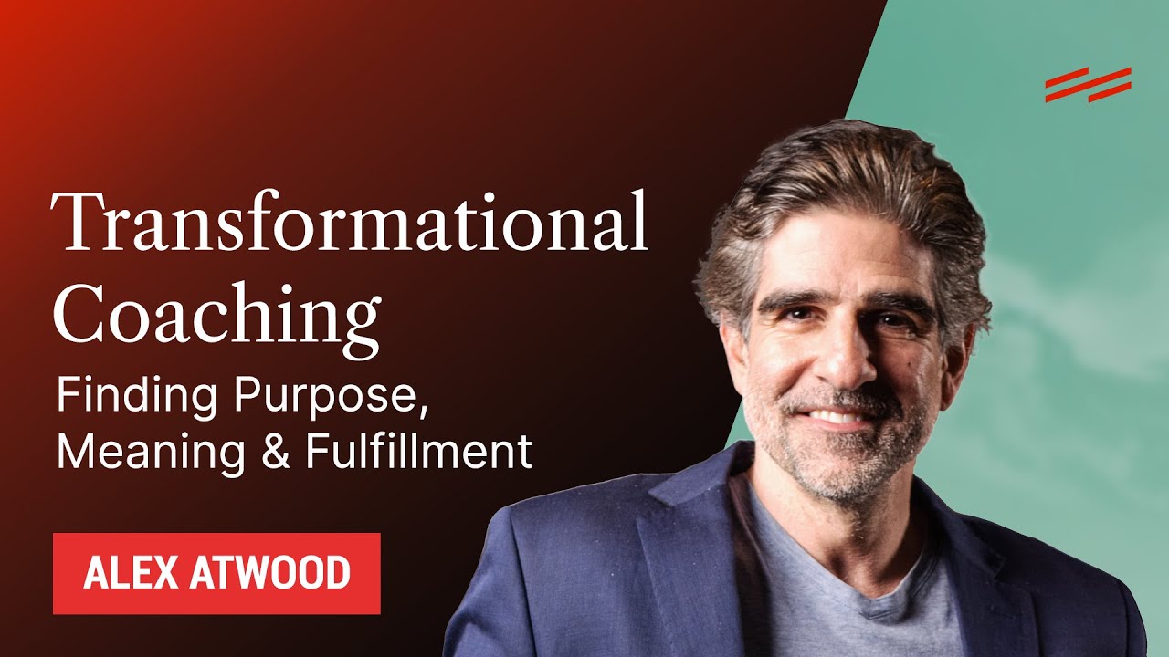Transformational Coaching: Finding Purpose, Meaning & Fulfillment - Alex Atwood