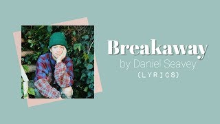 Breakaway - Daniel Seavey (LYRICS)