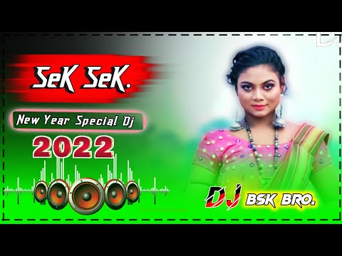 SEK SEK♦️New Santali Dj Song 2022__New Year Special Dj Song 2022__Full Hard Bass__Dj BSK KUTNI