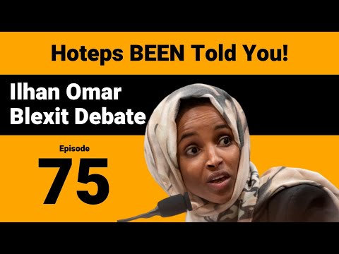 Ilhan Omar & Qatar, Blexit Debate & more - Hoteps Been Told You Ep. 75