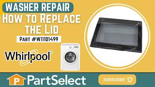 Whirlpool Washer Repair — How to Replace the Lid (Whirlpool Part #W11101499)
