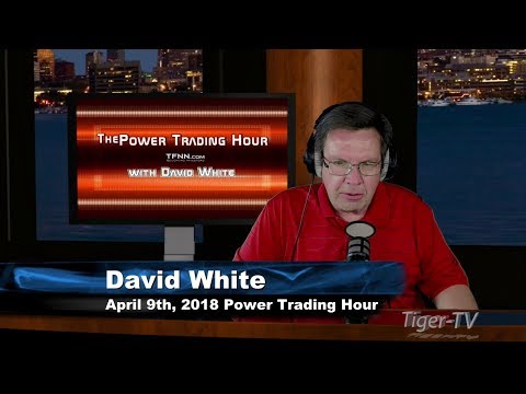 April 9th Power Trading Hour with David White on TFNN - 2018