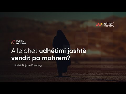 A lejohet udhëtimi jashtë vendit pa mahrem? - Hoxhë Bajram Karabeg | Pyesin Motrat