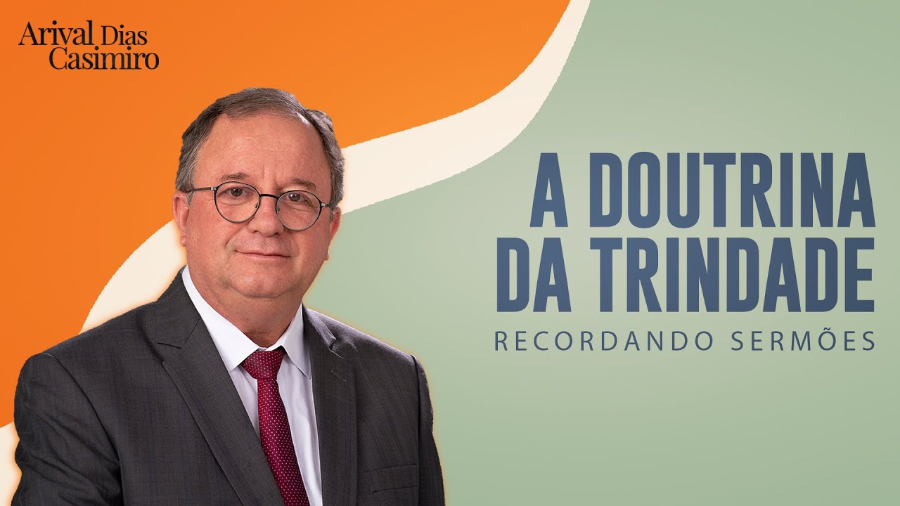 A Doutrina da Trindade | Rev. Arival Dias Casimiro