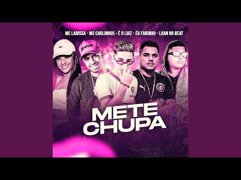 Mete Chupa (feat. Mc Larissa & Éo Fabinho)