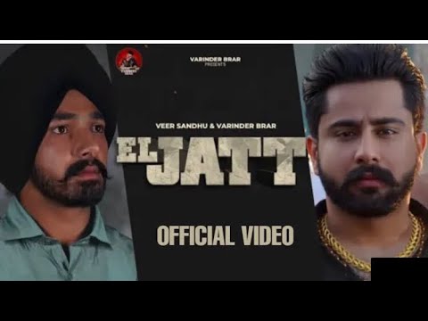 EL JATT ( Full Video ) | Veer Sandhu Ft.Varinder Brar | Latest Punjabi Song 2021 | Wellkin Studios |