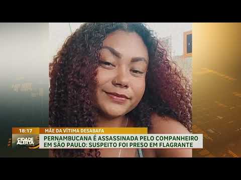 Mãe de pernambucana morta em São Paulo pelo companheiro desabafa