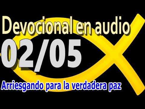 Devocional en audio 02/05 - Arriesgando para la verdadera paz