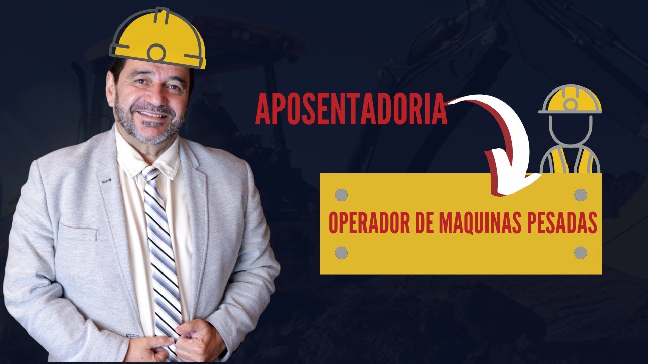 APOSENTADORIA ESPECIAL PARA OPERADOR DE MÁQUINAS PESADAS.