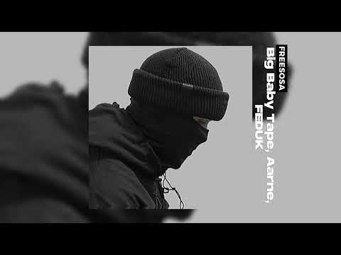 Big Baby Tape, Aarne, FEDUK - FREESOSA // speed up