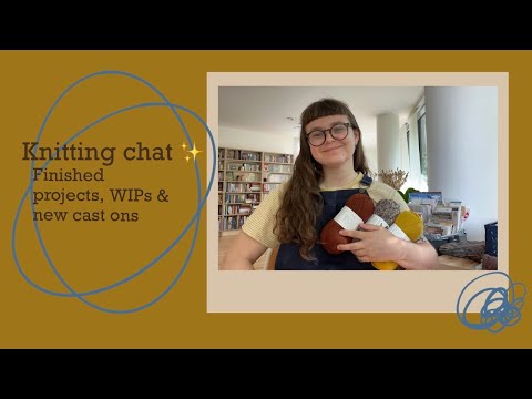 Knitting Chat | Finished projects, WIPS & new cast ons