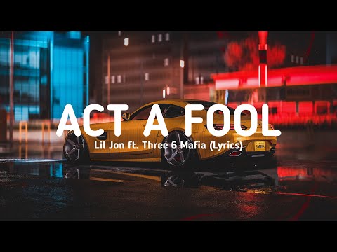 Lil Jon ft. Three 6 Mafia - Act a Fool (Anbroski Remix) (Lyrics)