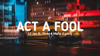 Lil Jon ft. Three 6 Mafia - Act a Fool (Anbroski Remix) (Lyrics)
