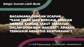 Bagaimana Dengan Ucapan “Kami Tidak Mau Bergaul Dengan Mereka Karena Takut Terjatuh Dalam Dosa Dan Maksiat”, Apakah Termasuk Memutus Silaturahmi ?