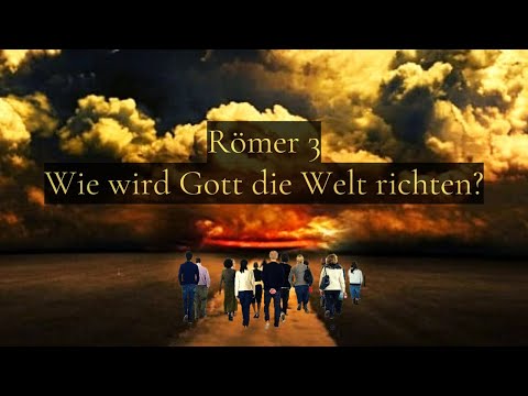 Römer 3 - Teil 1 - Gott ist GERECHT - Die GERECHTIGKEIT GOTTES wird zu allen kommen.
