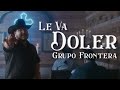 Grupo Frontera - LE VA DOLER (Video Oficial)