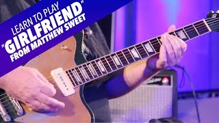 Learn My Licks: Learn To Play “Girlfriend”  From Matthew Sweet