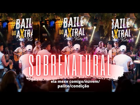 GRUPO AXTRAL- Baile do Axtral: Sobrenatural/ Ela Mexe Comigo/ Nuvem/ Palpite/ Condição