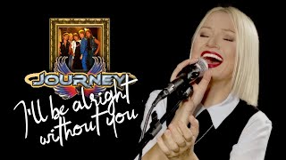I&#39;ll Be Alright Without You - Journey (Alyona)