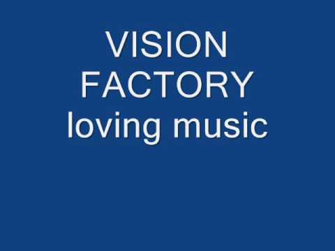 Vision Factory - loving music