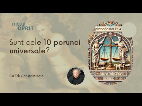 Sunt cele 10 porunci universale? - Fructul Oprit cu Edi Constantinescu