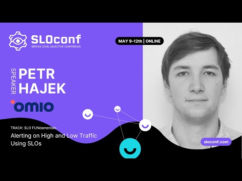 SLOconf 2022: Petr Hajek - Alerting on High and Low Traffic Using SLOs