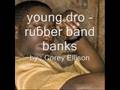 young dro - rubber band banks