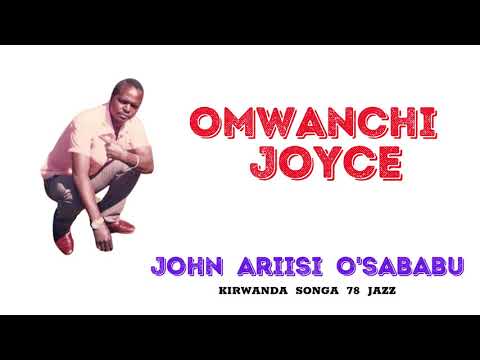 OMWANCHI JOYCE - JOHN ARIISI O'SABABU (KIRWANDA SONGA 78 JAZZ)