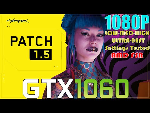 Cyberpunk 2077 Next-Gen Patch 1.5 | GTX 1060 | 1080p LOW To ULTRA and BEST Settings Performance Test
