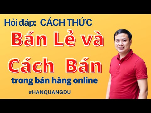 , title : 'Cách Thức Bán Lẻ Và Bán Hàng Online - Hỏi Đáp Bán Hàng Online Hán Quang Dự'