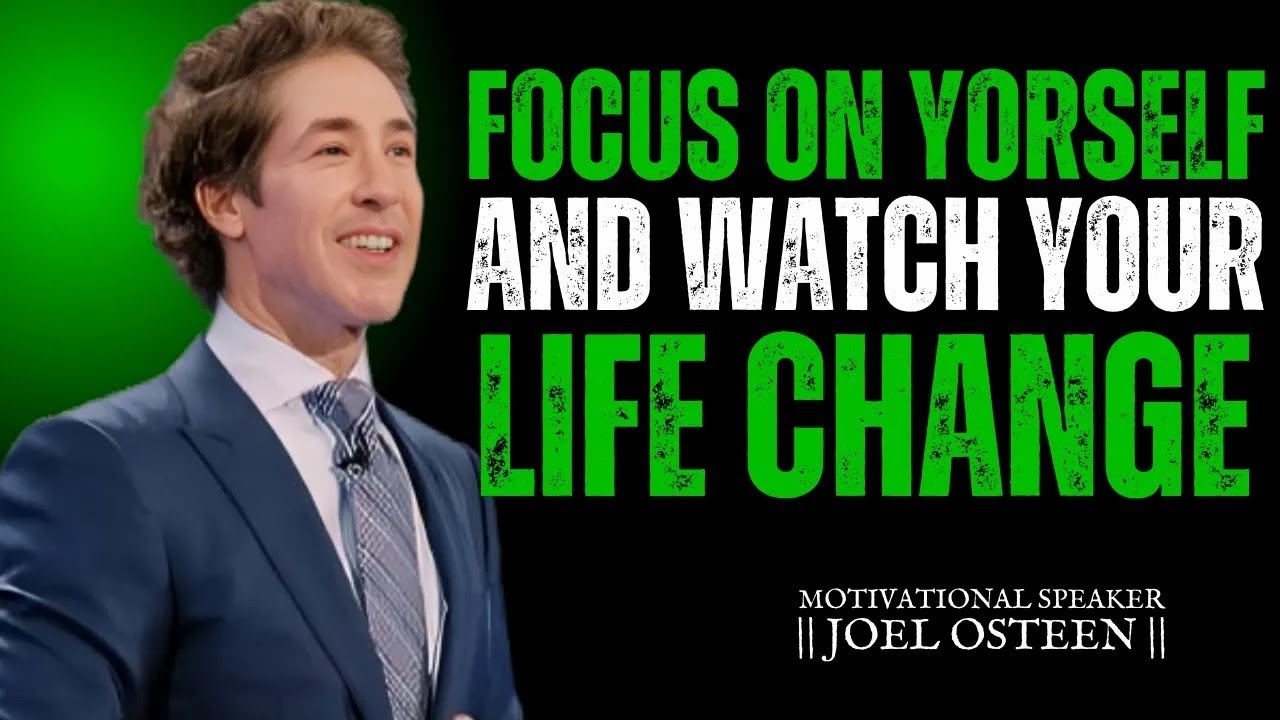 Focus on Yourself and Watch Everything Change – Joel Osteen Motivation #believeinyourself