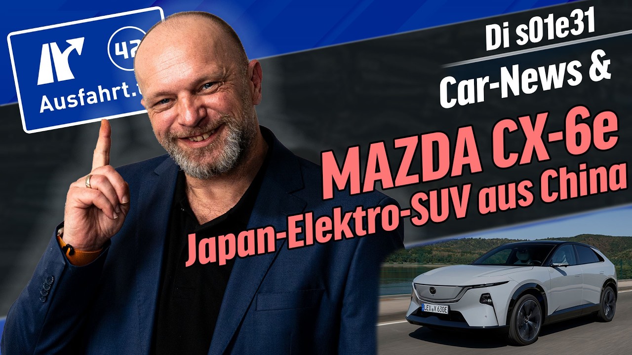 Mazda CX-6e der chinesische Japaner | Car-News | Ausfahrt.tv Show s01e31