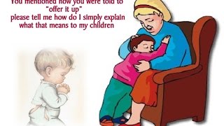 S.Y.A..? (Q. 160) How do I explain what &#39;offer it up&#39; means to my children?