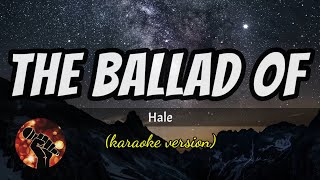 THE BALLAD OF - HALE (karaoke version)