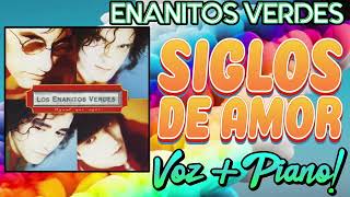 SIGLOS DE AMOR | Enanitos Verdes | Solo Voz y Piano!