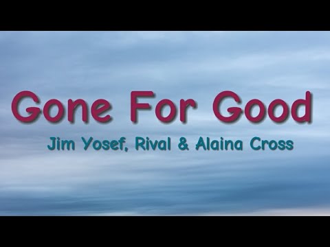 Rival x Jim Yosef - Gone For Good (w/ Alaina Cross) (Lyrics)