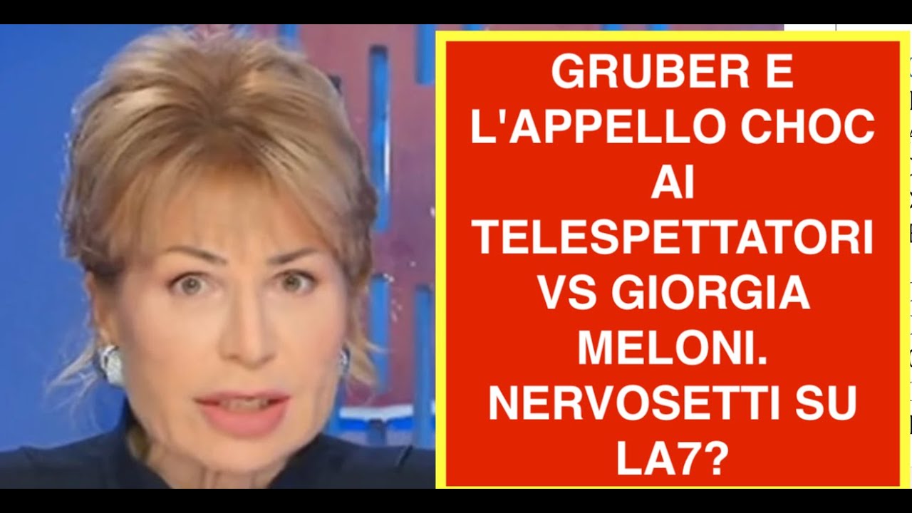 GRUBER E L'APPELLO CHOC AI TELESPETTATORI VS GIORGIA MELONI.  NERVOSETTI SU LA7?