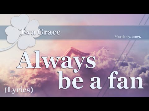 Eva Grace - Always be a fan Lyrics🍀