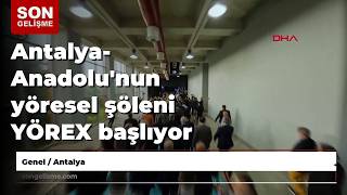 Antalya- Anadolu'nun yöresel şöleni YÖREX başlıyor