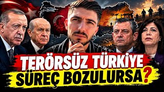 Terörsüz Türkiye Süreci Bozulursa Ne Olur? Türkiye’yi Bekleyen Senaryo!
