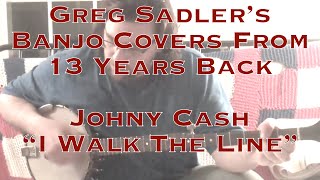 Greg Sadler Banjo Covers From 13 Years Back | Johnny Cash, &#39;I Walk The Line&quot; | Blasts From The Past