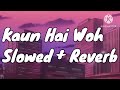 Kaun Hai Woh Bahubali Song Slowed + Reverb