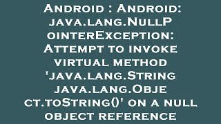 Download the video "Android : Android: java.lang.NullPointerException: Attempt to invoke virtual method 'java.lang.Strin"