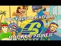ROCKET POWER NOSTALGIA RADICAL