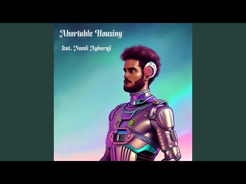 Abortable Housing (feat. Nnedi Agbaroji)