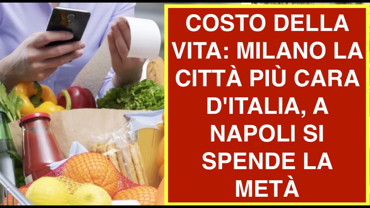 COSTO DELLA VITA: MILANO LA CITTÀ PIÙ CARA D'ITALIA, A NAPOLI SI SPENDE LA METÀ